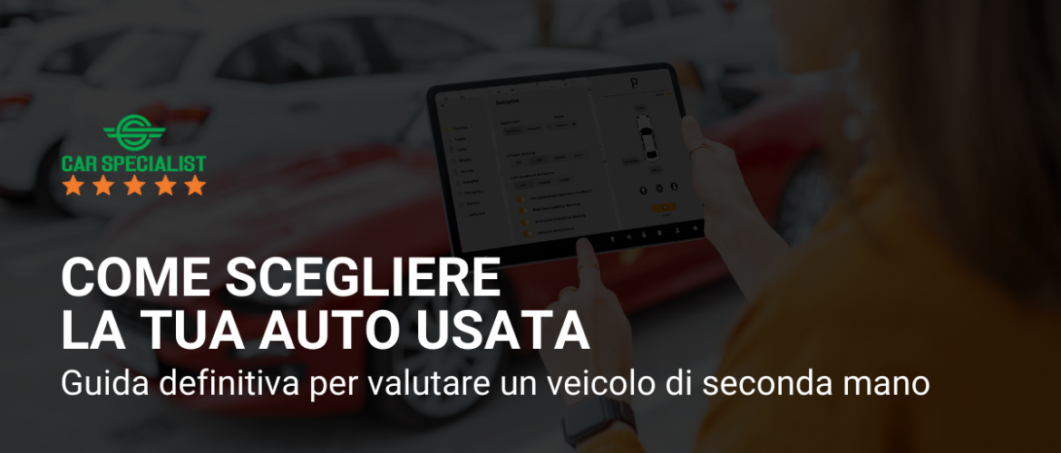 Come scegliere la tua auto usata: la guida definitiva