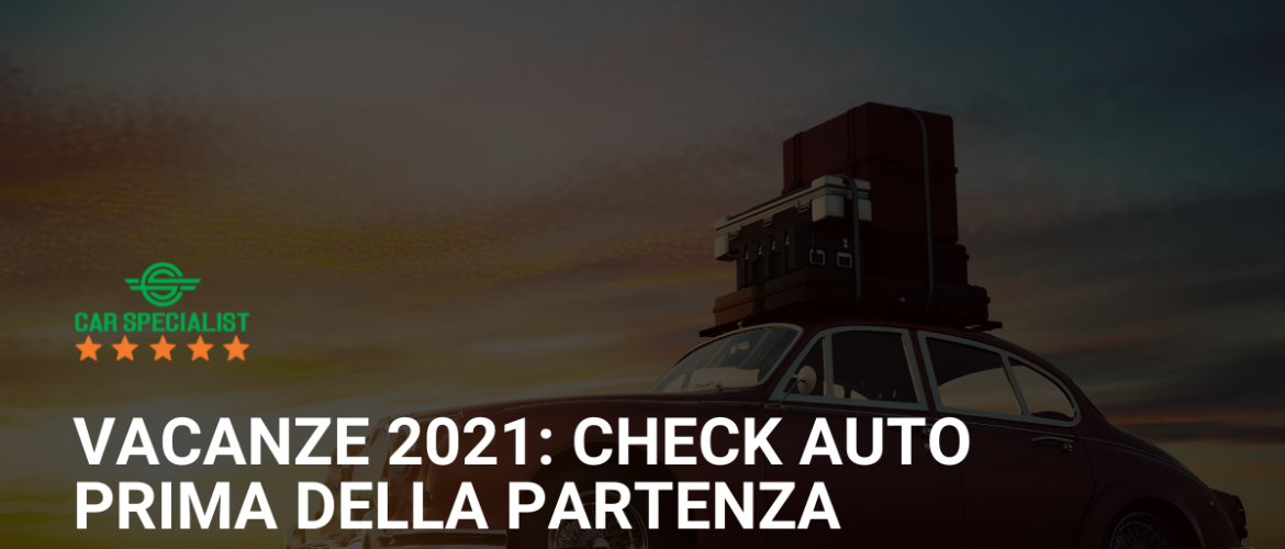 Vacanze 2021: Check auto prima della partenza