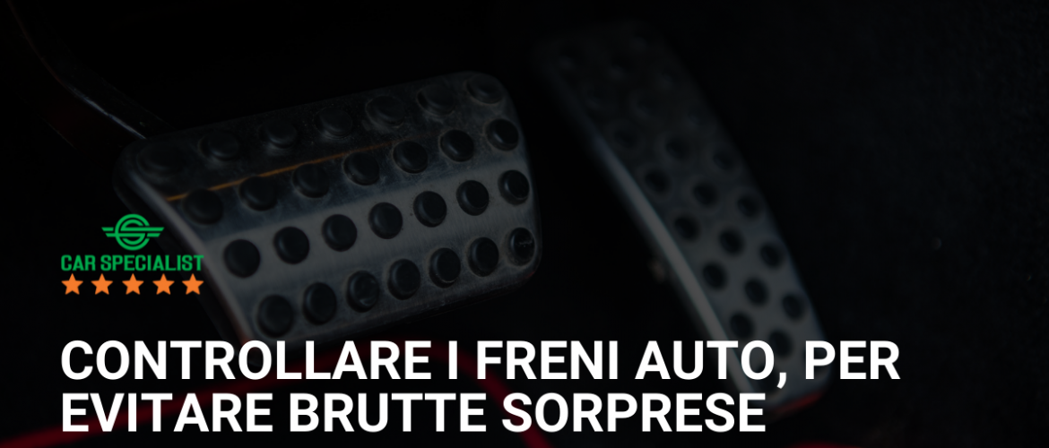 Controllare i freni auto, per evitare brutte sorprese