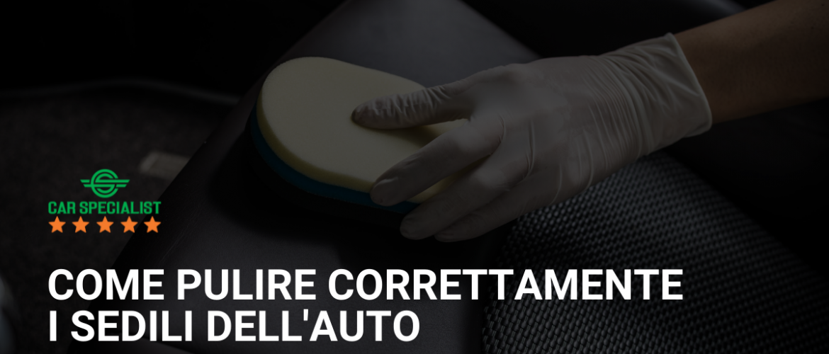 Come pulire correttamente i sedili dell’auto