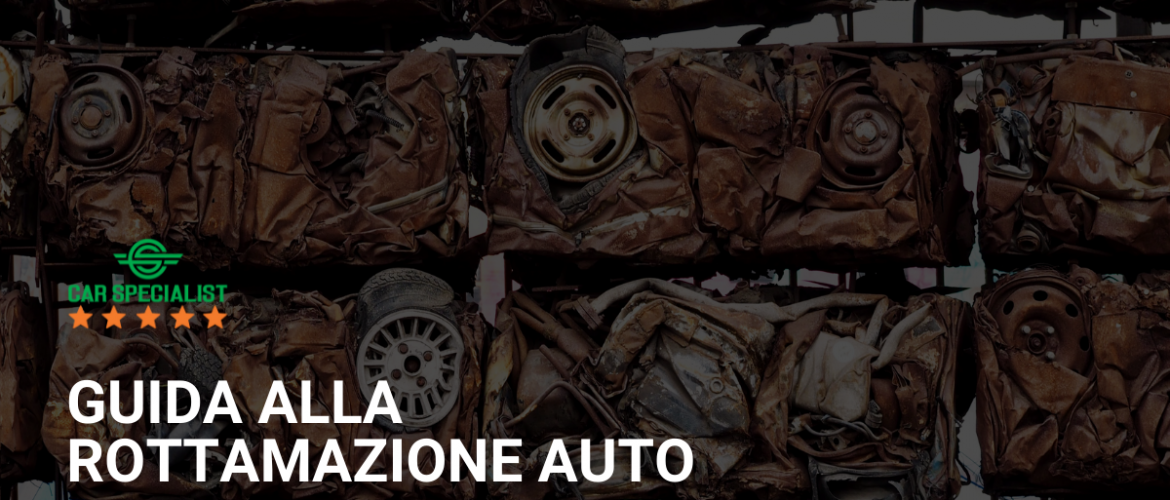 Guida alla rottamazione auto, ecco cosa devi sapere