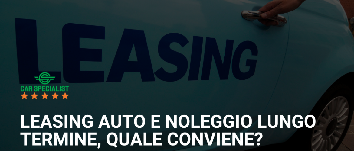 Leasing auto e noleggio lungo termine, quale conviene?