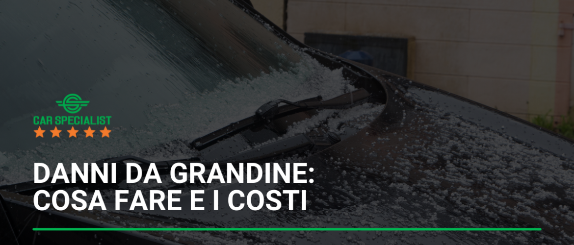 Danni da grandine: cosa fare e i costi