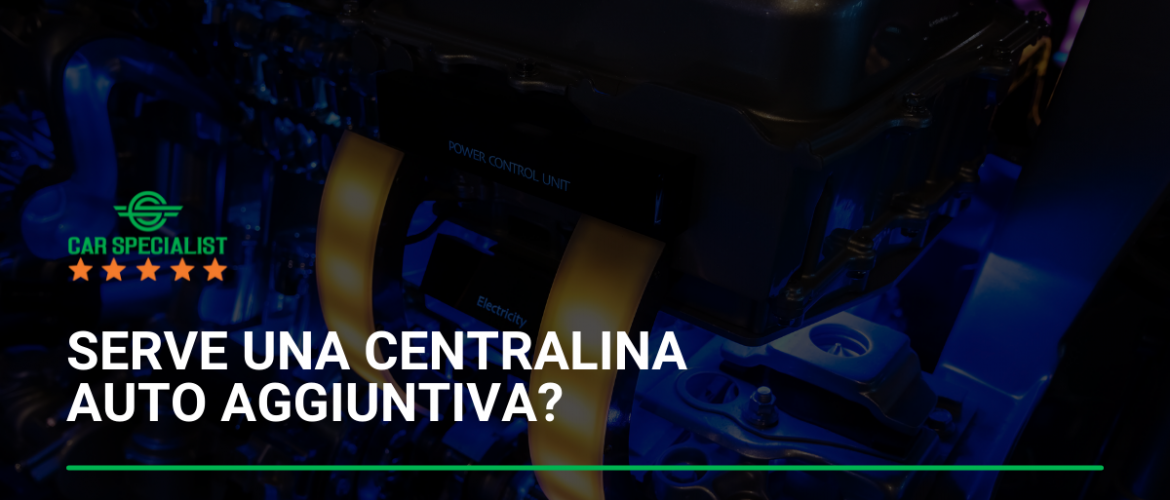 Serve una centralina auto aggiuntiva?