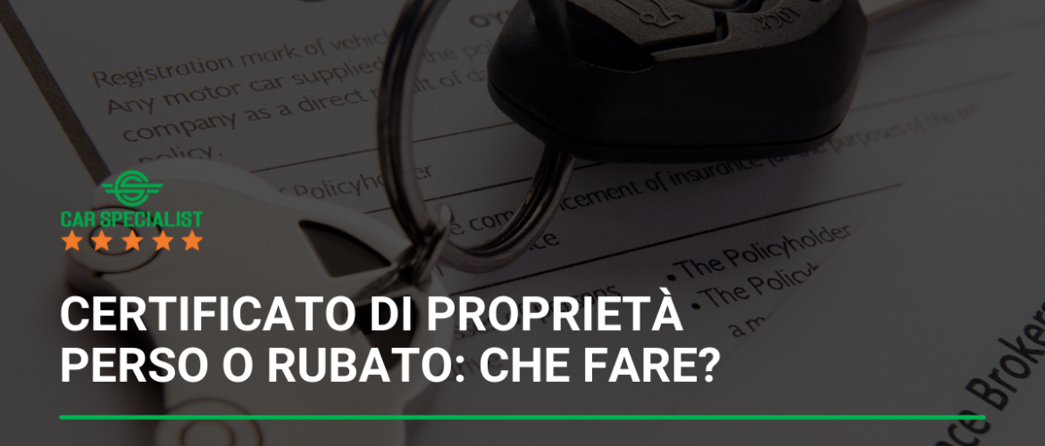 Certificato di proprietà perso o rubato: che fare?