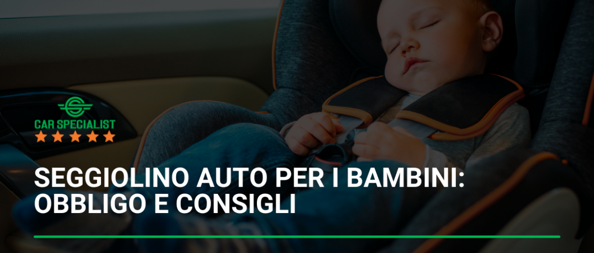 Seggiolino auto per i bambini: obbligo e consigli