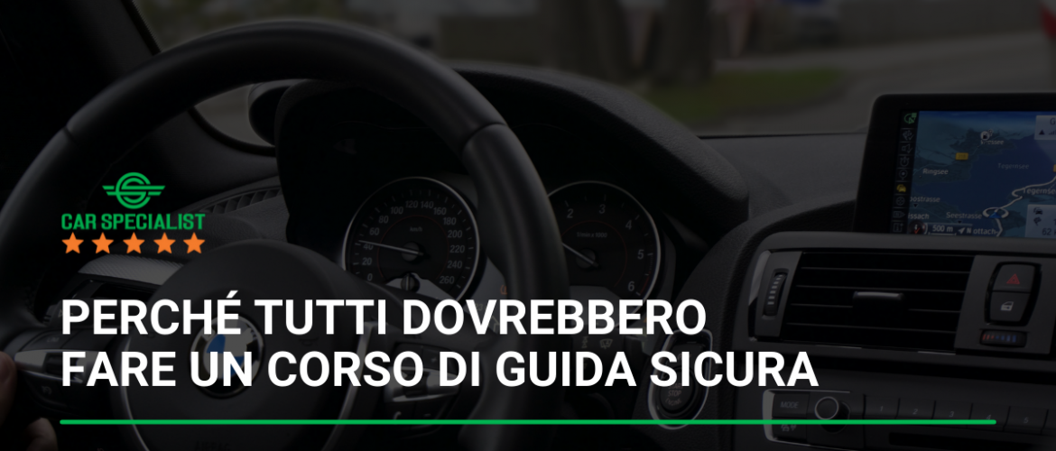 Perché tutti dovrebbero fare un corso di guida sicura