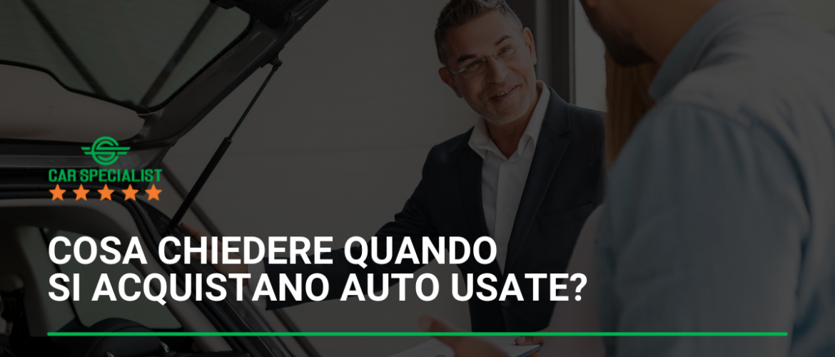 Cosa chiedere quando si acquistano auto usate?