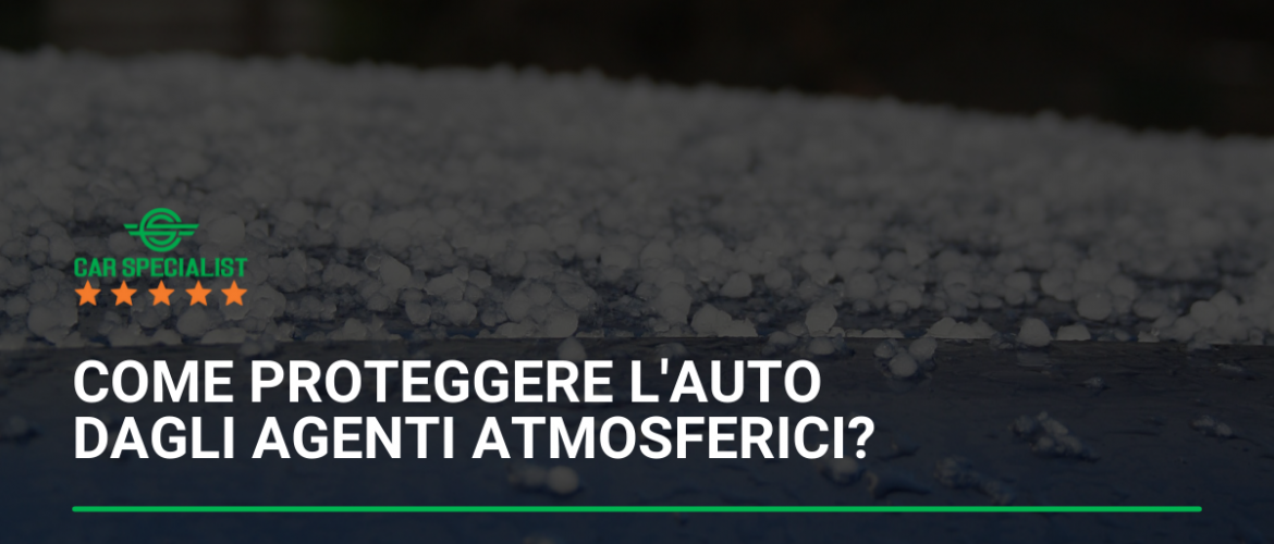 Come proteggere l’auto dagli agenti atmosferici?