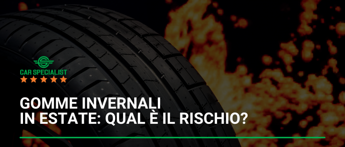 Gomme invernali in estate: qual è il rischio?