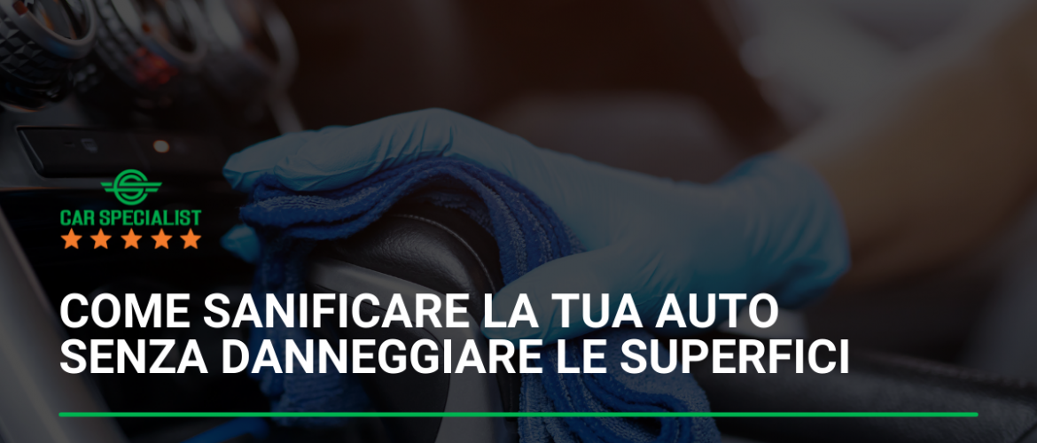 Come sanificare la tua auto senza danneggiare le superfici