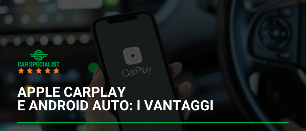 Apple CarPlay e Android Auto: i vantaggi