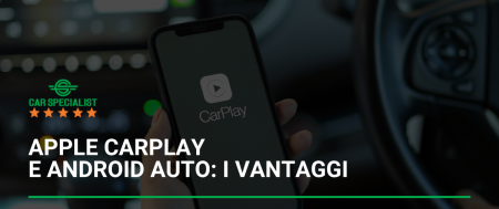 Apple CarPlay e Android Auto: i vantaggi