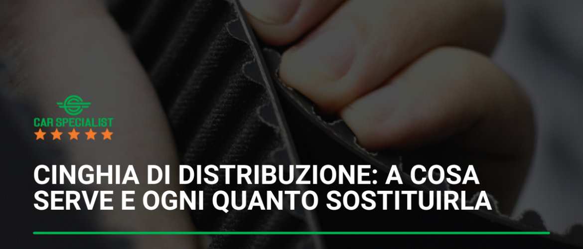 Cinghia di distribuzione: a cosa serve e ogni quanto sostituirla