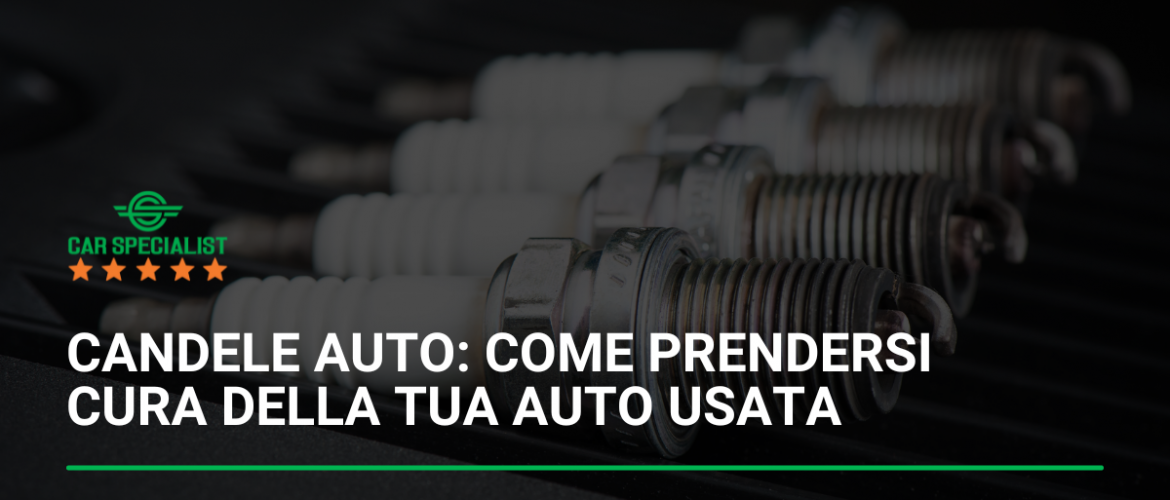 Candele auto: come prendersi cura della tua auto usata