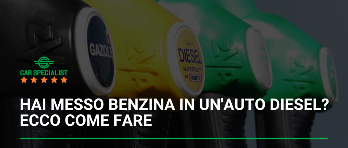 Hai messo benzina in un’auto diesel? Ecco come fare