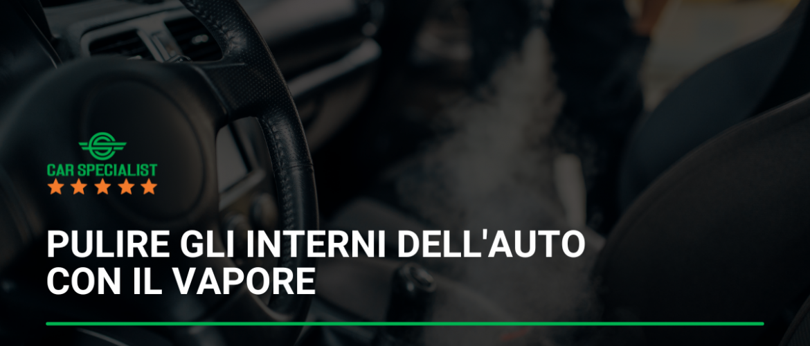 Pulire gli interni dell’auto con il vapore