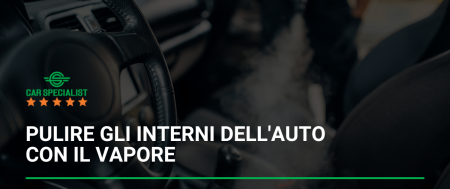 Pulire gli interni dell’auto con il vapore