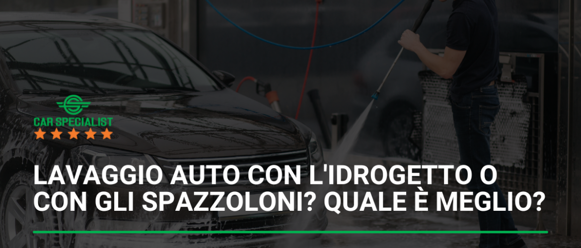 Lavaggio auto con l’idrogetto o con gli spazzoloni? Quale è meglio?