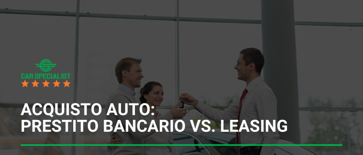 Acquisto auto: prestito bancario vs. leasing