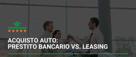 Acquisto auto: prestito bancario vs. leasing