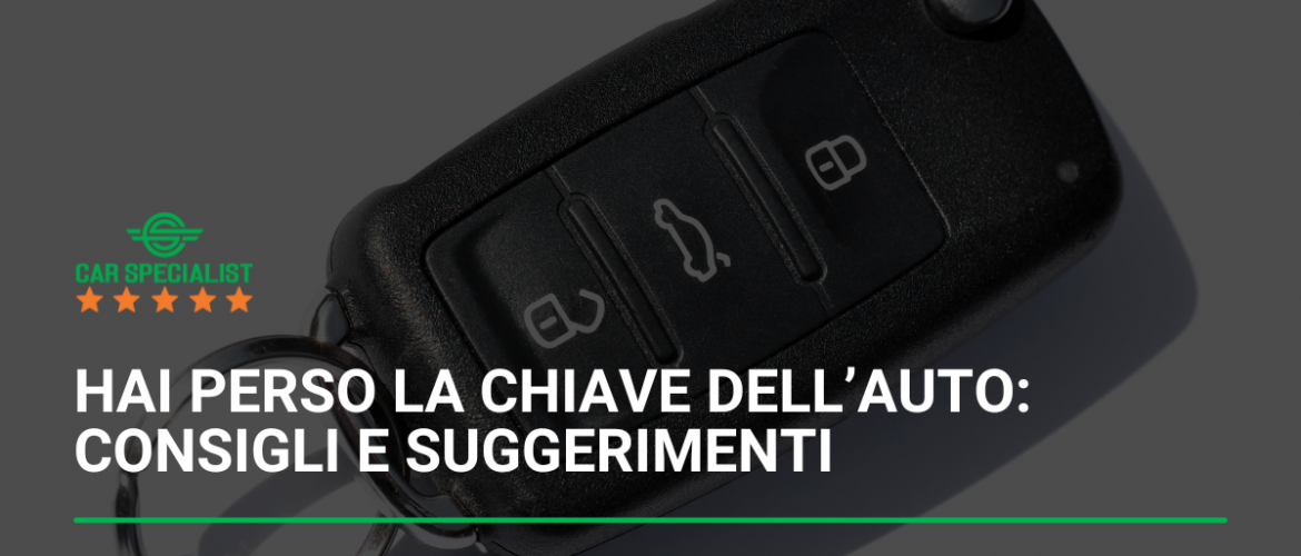 Hai perso la chiave dell’auto: consigli e suggerimenti