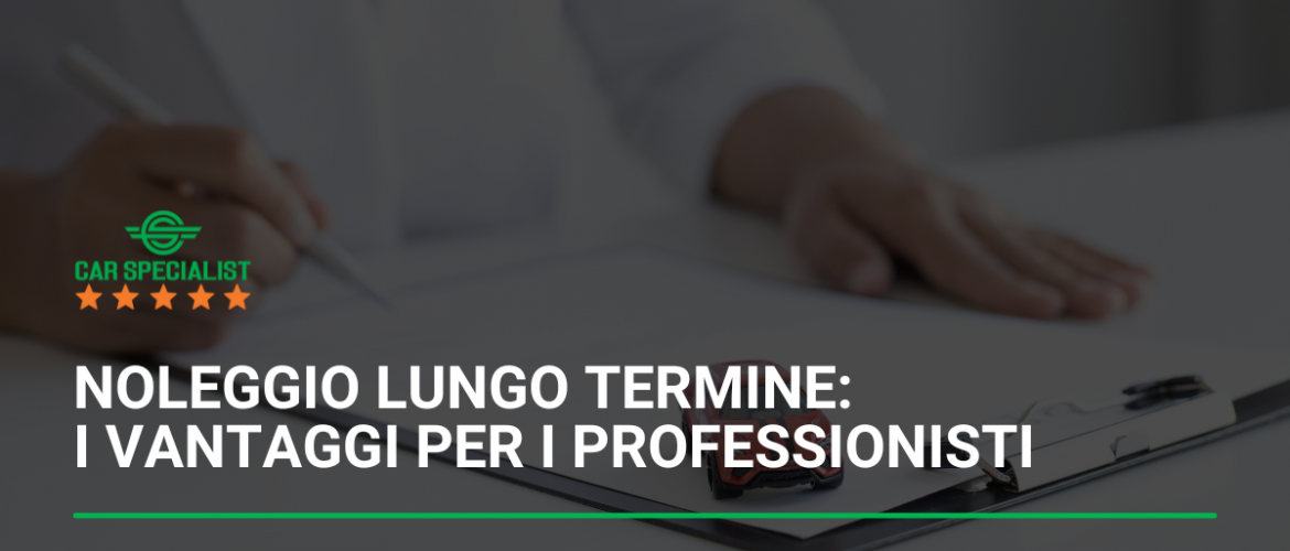 Noleggio lungo termine: i vantaggi per i professionisti