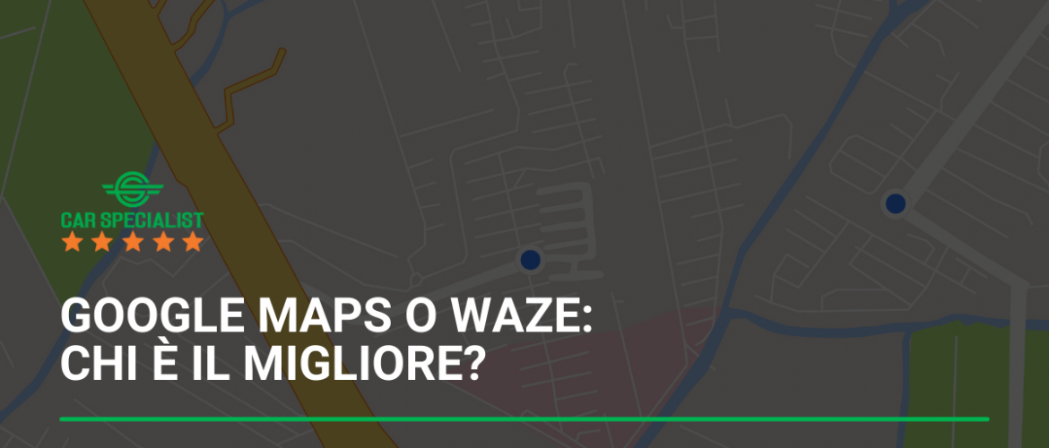 Google Maps o Waze: chi è il migliore?