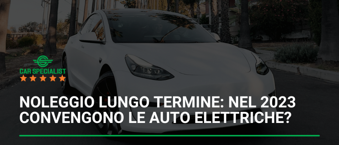 Noleggio lungo termine: Nel 2023 convengono le auto elettriche?