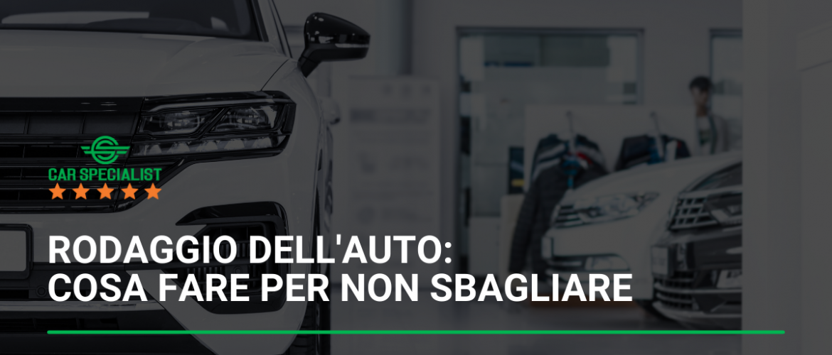 Rodaggio dell’auto: cosa fare per non sbagliare