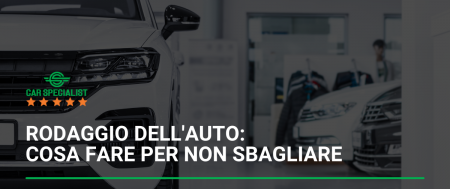 Rodaggio dell’auto: cosa fare per non sbagliare