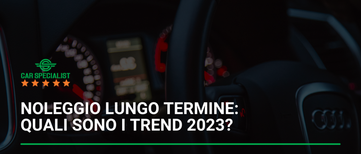 Noleggio lungo termine: quali sono i trend 2023?