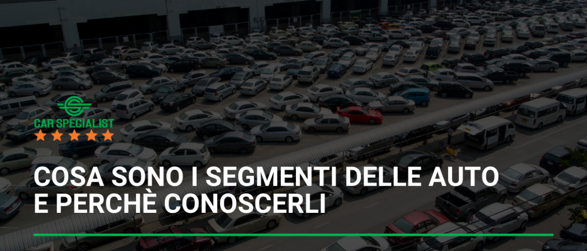 Cosa sono i segmenti delle auto e perché conoscerli