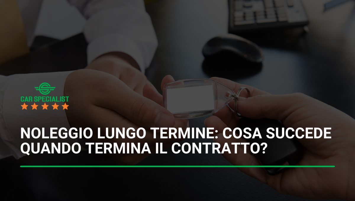 Noleggio lungo termine: cosa succede quando termina il contratto?