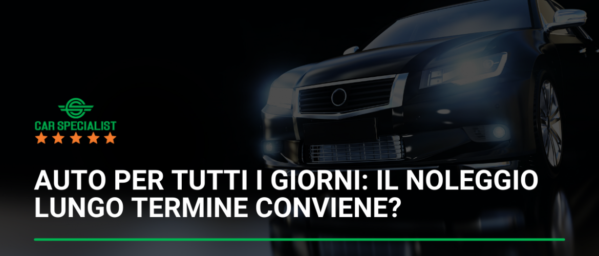 Auto per tutti i giorni: il noleggio lungo termine conviene?