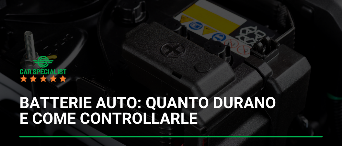 Batterie auto: quanto durano e come controllarle