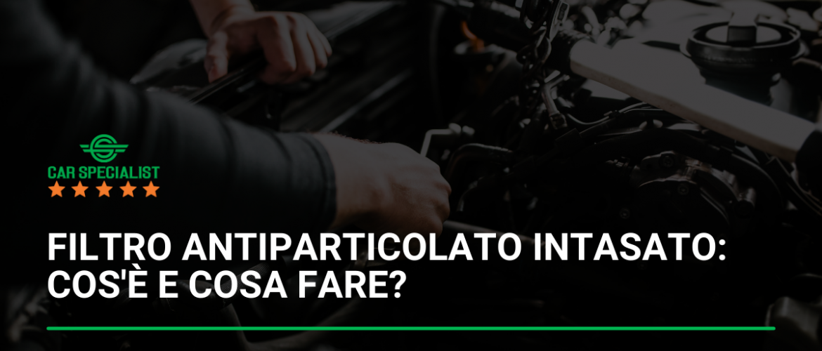 Filtro antiparticolato intasato: cos’è e cosa fare?