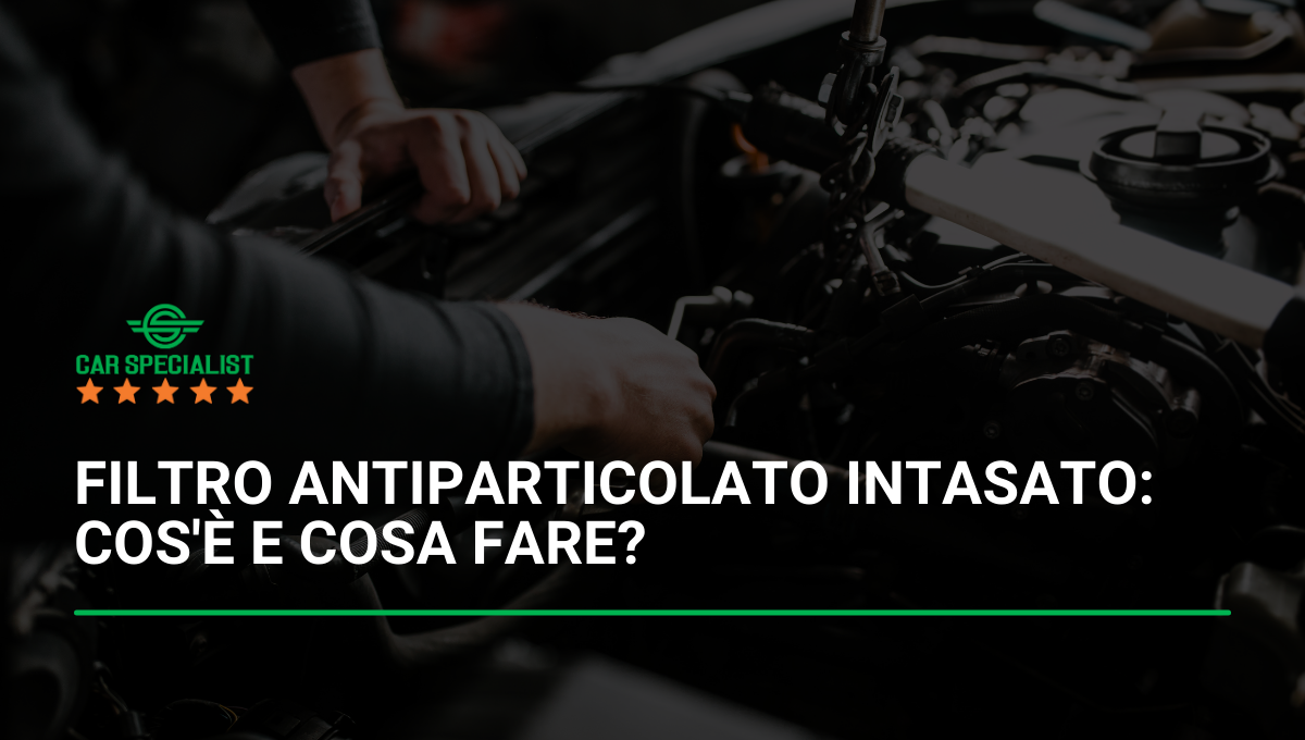 Filtro antiparticolato intasato cos'è e cosa fare?