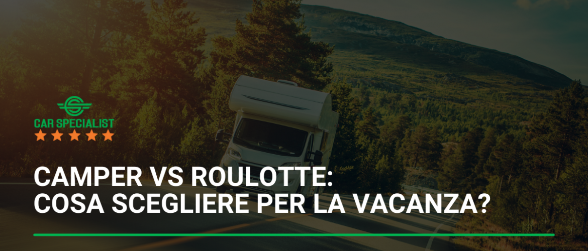 Camper VS Roulotte: cosa scegliere per la vacanza?