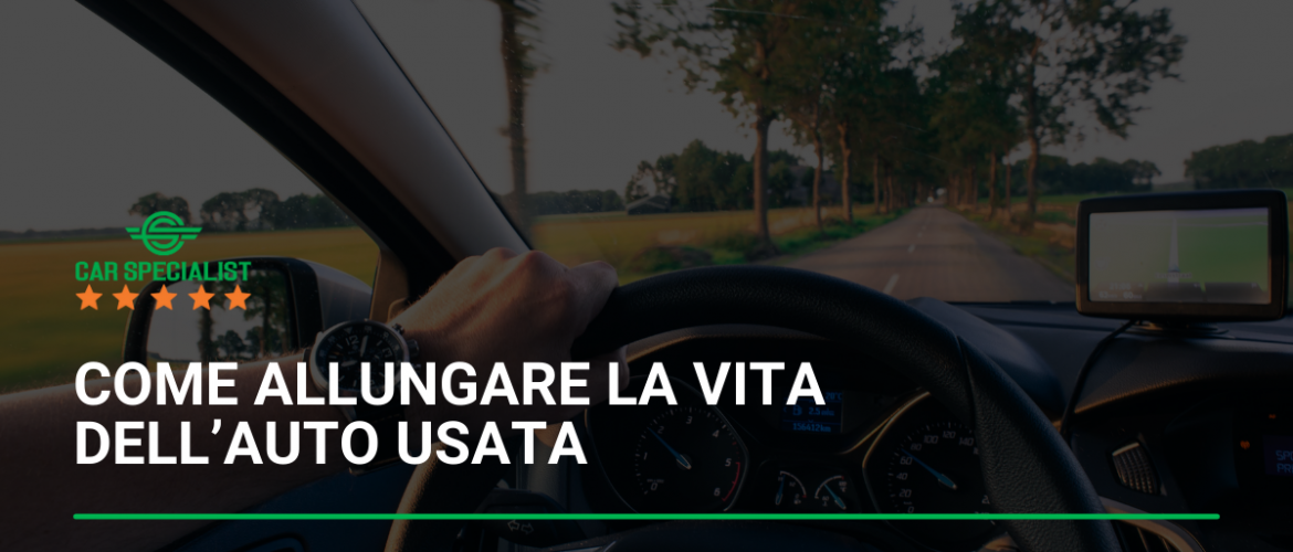 Come allungare la vita dell’auto usata