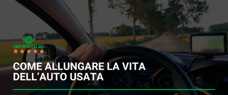 Come allungare la vita dell’auto usata