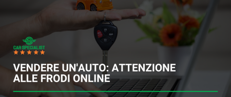 Vendere un’auto: attenzione alle frodi online