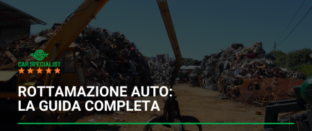 Rottamazione auto: la guida completa