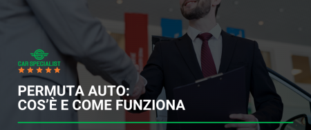 Permuta auto: cos’è e come funziona