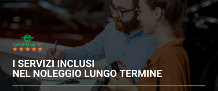 I servizi inclusi nel contratto di noleggio lungo termine: cosa cercare