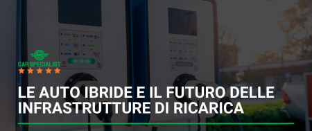 Le auto ibride e il futuro delle infrastrutture di ricarica