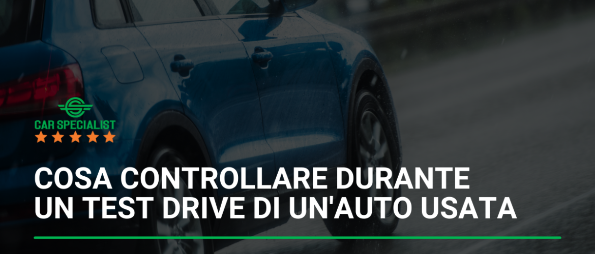 Cosa controllare durante un test drive di un’auto usata