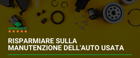 Come risparmiare sulla manutenzione dell’auto usata senza sacrificare la qualità