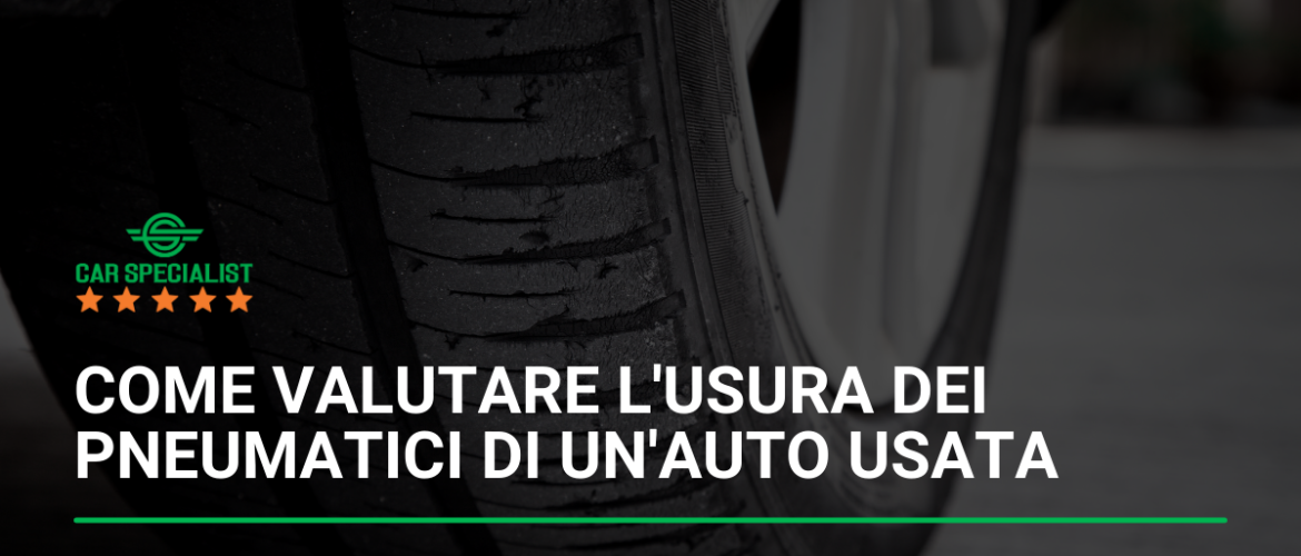 Come valutare l’usura dei pneumatici di un’auto usata