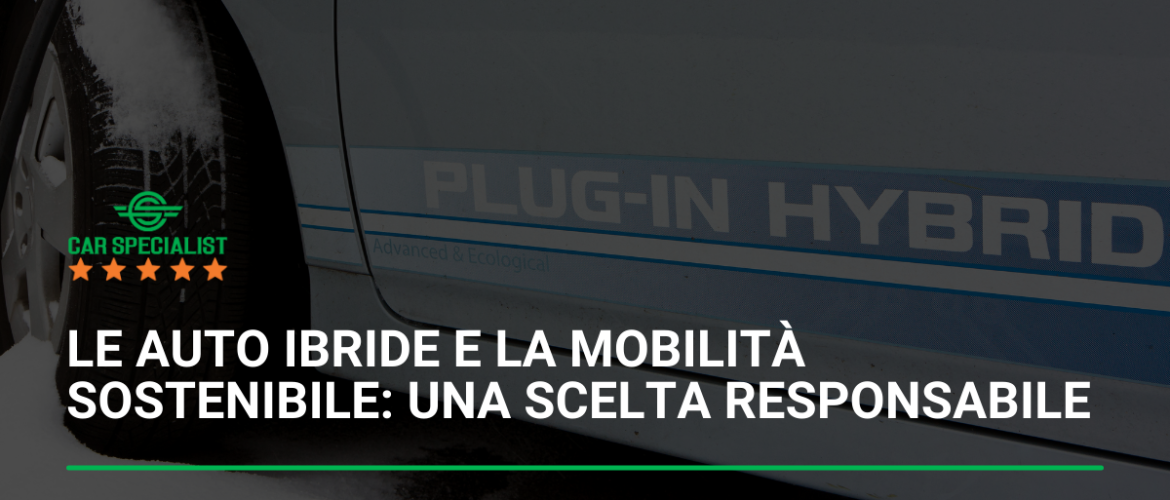 Le auto ibride e la mobilità sostenibile: una scelta responsabile